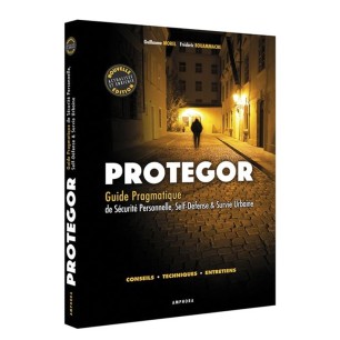 Protegor: Guide pragmatique de sécurité personnelle, self-défense et survie urbaine