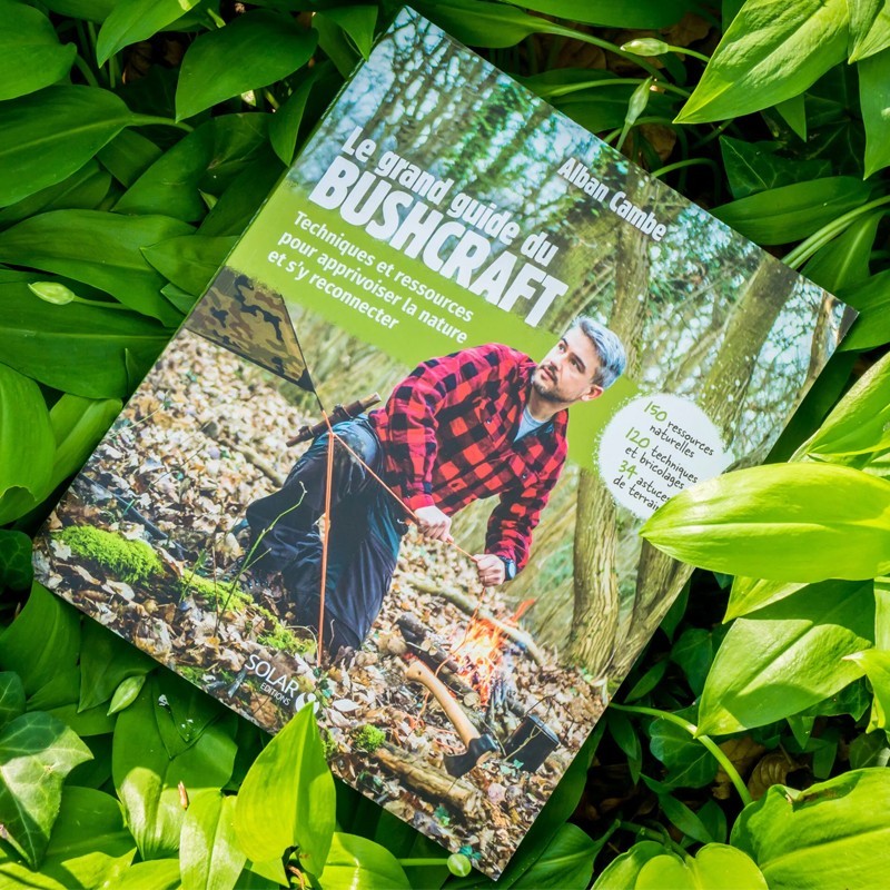 Livre : Le grand guide du bushcraft, d'Alban Cambe Livre : Le grand guide du bushcraft, d'Alban Cambe